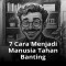 7 Cara Menjadi Manusia Tahan Banting