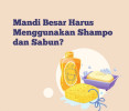 🚿 Mandi Besar Harus Menggunakan Shampo dan Sabun?