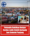 Finlandia Buktikan Belajar Cerdas Lebih Efektif daripada Jam Sekolah Panjang